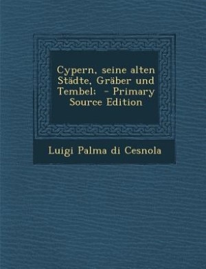 Couverture_Cypern, seine alten Städte, Gräber und Tembel;  - Primary Source Edition