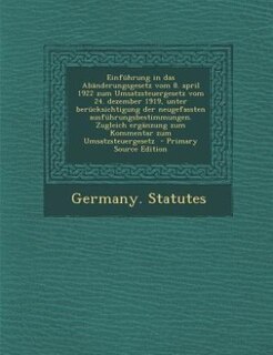 Front cover_Einführung in das Abänderungsgesetz vom 8. april 1922 zum Umsatzsteuergesetz vom 24. dezember 1919, unter berücksichtigung der neugefassten ausführungsbestimmungen. Zugleich ergänzung zum Kommentar zum Umsatzsteuergesetz  - Primary Source Edition