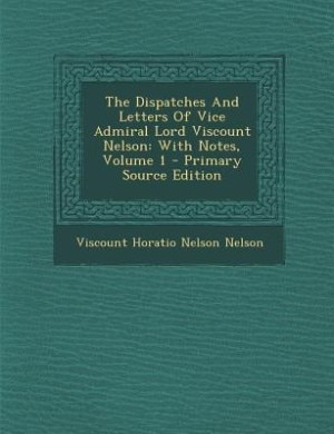 Couverture_The Dispatches And Letters Of Vice Admiral Lord Viscount Nelson