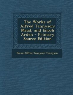 The Works of Alfred Tennyson: Maud, and Enoch Arden