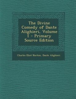 The Divine Comedy of Dante Alighieri, Volume 1 - Primary Source Edition