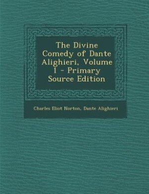 The Divine Comedy of Dante Alighieri, Volume 1 - Primary Source Edition