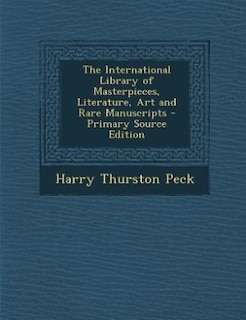 Couverture_The International Library of Masterpieces, Literature, Art and Rare Manuscripts - Primary Source Edition