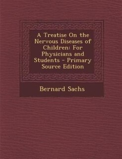 A Treatise On the Nervous Diseases of Children: For Physicians and Students - Primary Source Edition