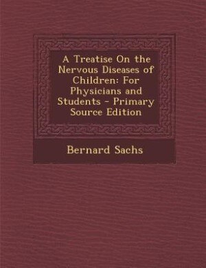 A Treatise On the Nervous Diseases of Children: For Physicians and Students - Primary Source Edition