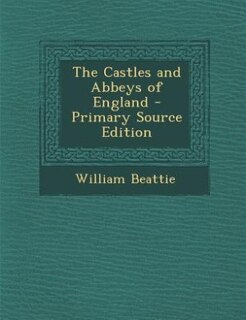 Front cover_The Castles and Abbeys of England - Primary Source Edition