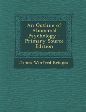 An Outline of Abnormal Psychology - Primary Source Edition