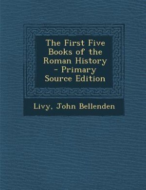 Couverture_The First Five Books of the Roman History - Primary Source Edition