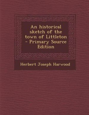 Couverture_An historical sketch of the town of Littleton  - Primary Source Edition