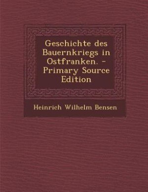 Front cover_Geschichte des Bauernkriegs in Ostfranken. - Primary Source Edition