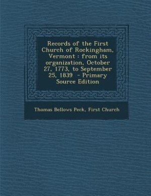 Records of the First Church of Rockingham, Vermont: from its organization, October 27, 1773, to September 25, 1839  - Primary Source Edition