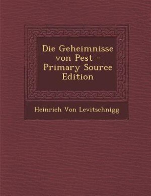 Front cover_Die Geheimnisse von Pest - Primary Source Edition