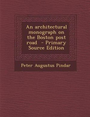 An architectural monograph on the Boston post road  - Primary Source Edition