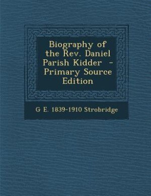 Front cover_Biography of the Rev. Daniel Parish Kidder  - Primary Source Edition