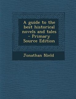 A guide to the best historical novels and tales  - Primary Source Edition