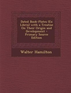 Front cover_Dated Book-Plates (Ex Libris) with a Treatise On Their Origin and Development - Primary Source Edition