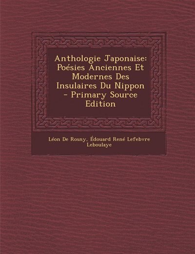 Anthologie Japonaise: Poésies Anciennes Et Modernes Des Insulaires Du Nippon - Primary Source Edition