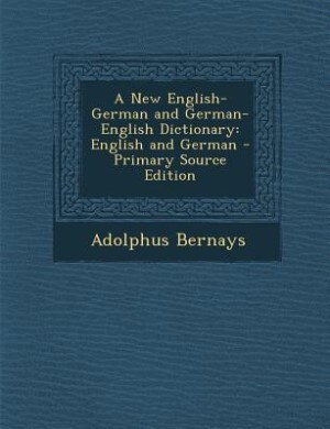 A New English-German and German-English Dictionary: English and German - Primary Source Edition