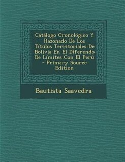 Front cover_Catálogo Cronológico Y Razonado De Los Títulos Territoriales De Bolivia En El Diferendo De Límites Con El Perú