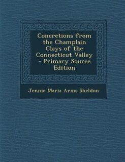 Front cover_Concretions from the Champlain Clays of the Connecticut Valley - Primary Source Edition