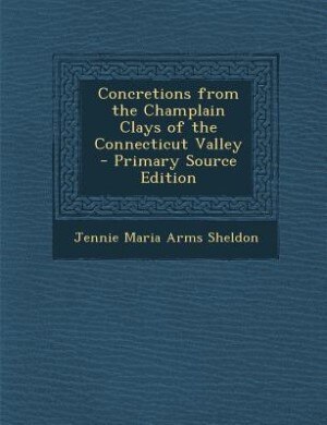 Front cover_Concretions from the Champlain Clays of the Connecticut Valley - Primary Source Edition