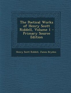 Couverture_The Poetical Works of Henry Scott Riddell, Volume 1 - Primary Source Edition