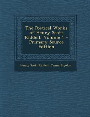 Couverture_The Poetical Works of Henry Scott Riddell, Volume 1 - Primary Source Edition