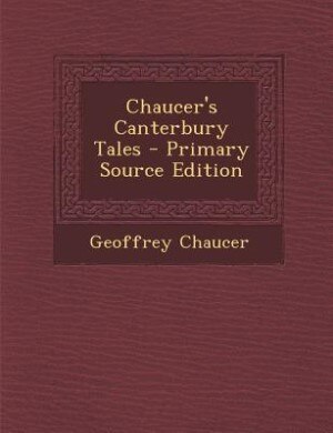 Chaucer's Canterbury Tales - Primary Source Edition