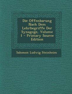 Couverture_Die Offenbarung Nach Dem Lehrbegriffe Der Synagoge, Volume 1 - Primary Source Edition