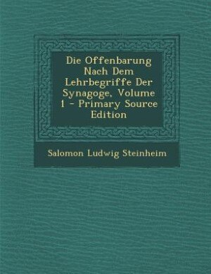 Couverture_Die Offenbarung Nach Dem Lehrbegriffe Der Synagoge, Volume 1 - Primary Source Edition