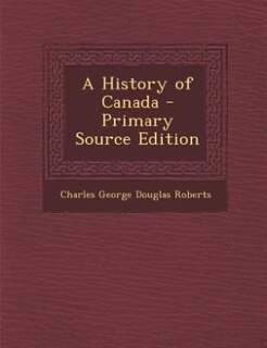 A History of Canada - Primary Source Edition