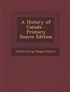 A History of Canada - Primary Source Edition