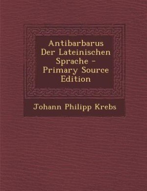 Antibarbarus Der Lateinischen Sprache - Primary Source Edition