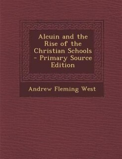 Couverture_Alcuin and the Rise of the Christian Schools - Primary Source Edition