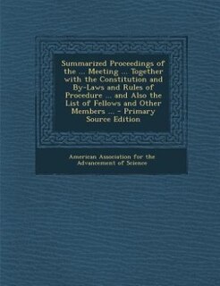 Couverture_Summarized Proceedings of the ... Meeting ... Together with the Constitution and By-Laws and Rules of Procedure ... and Also the List of Fellows and Other Members ... - Primary Source Edition