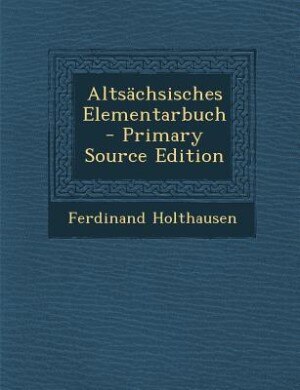 Altsächsisches Elementarbuch - Primary Source Edition