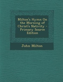 Front cover_Milton's Hymn On the Morning of Christ's Nativity - Primary Source Edition