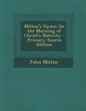 Front cover_Milton's Hymn On the Morning of Christ's Nativity - Primary Source Edition