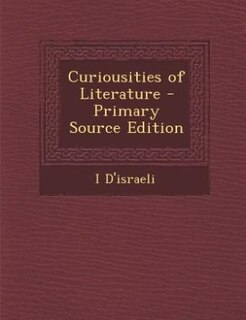 Front cover_Curiousities of Literature - Primary Source Edition