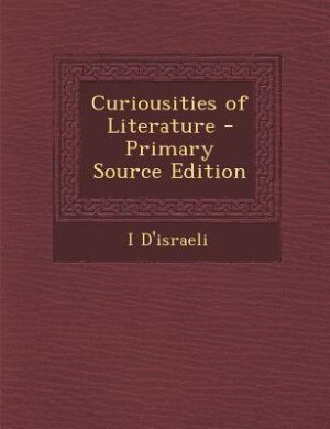 Front cover_Curiousities of Literature - Primary Source Edition