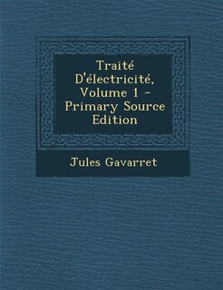 Couverture_Traité D'électricité, Volume 1 - Primary Source Edition
