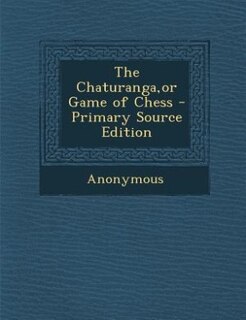 Couverture_The Chaturanga,or Game of Chess - Primary Source Edition