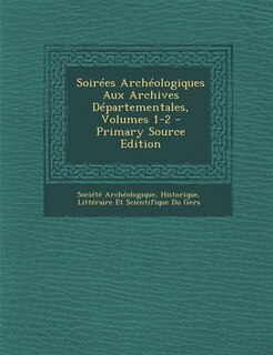 Front cover_Soirées Archéologiques Aux Archives Départementales, Volumes 1-2 - Primary Source Edition