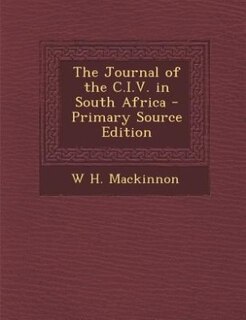 The Journal of the C.I.V. in South Africa - Primary Source Edition
