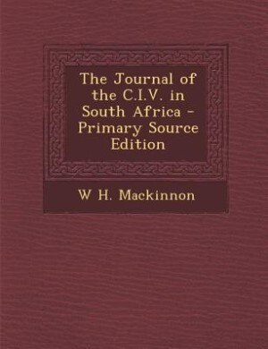 The Journal of the C.I.V. in South Africa - Primary Source Edition