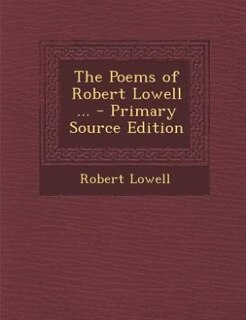 Front cover_The Poems of Robert Lowell ... - Primary Source Edition