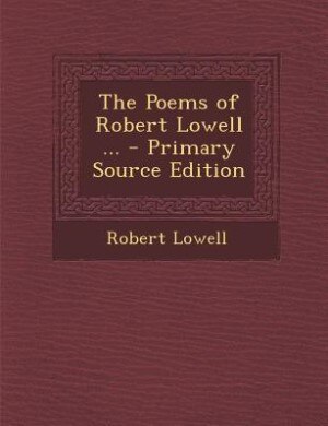 Front cover_The Poems of Robert Lowell ... - Primary Source Edition