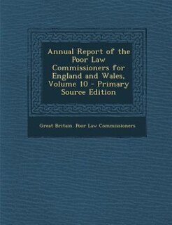 Annual Report of the Poor Law Commissioners for England and Wales, Volume 10 - Primary Source Edition