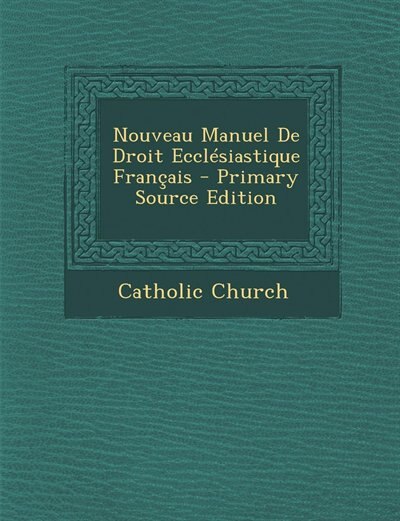 Front cover_Nouveau Manuel De Droit Ecclésiastique Français - Primary Source Edition