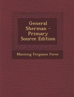 General Sherman - Primary Source Edition